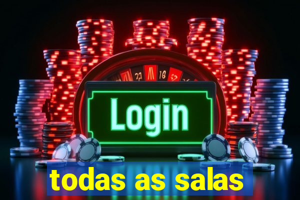 todas as salas
